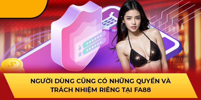 Người dùng cũng có những quyền và trách nhiệm riêng