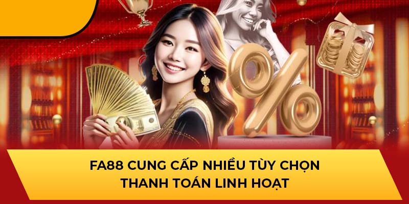 FA88 cung cấp nhiều tùy chọn thanh toán linh hoạt