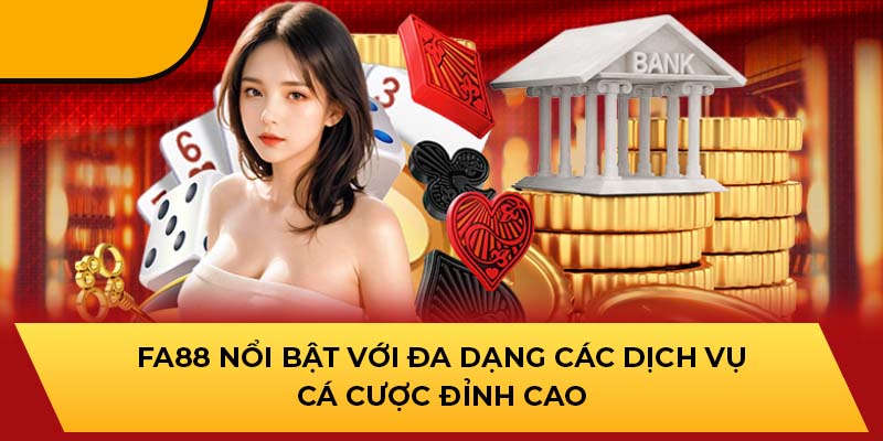 FA88 nổi bật với đa dạng các dịch vụ cá cược đỉnh cao