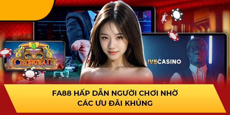 Nhà cái hấp dẫn người chơi nhờ các ưu đãi khủng