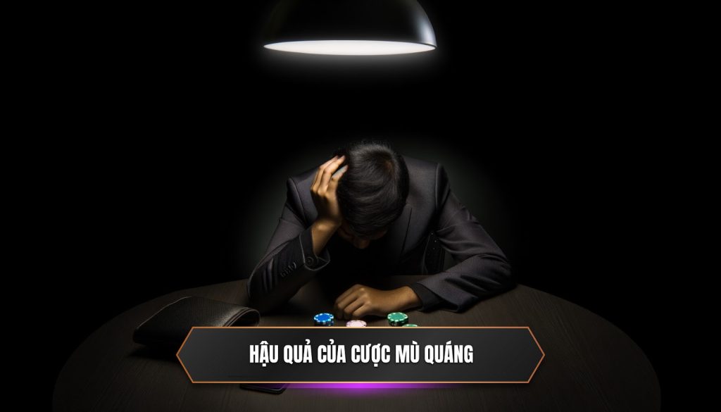 Hậu quả của cược mù quáng