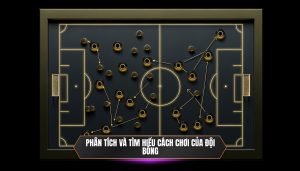 Phân tích và tìm hiểu cách chơi của đội bóng